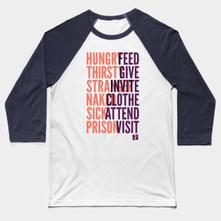 Whatever you do to the least of these... Baseball T-Shirt